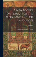 New Pocket Dictionary Of The Welsh And English Languages