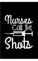 Nurses Call the Shots: Beautiful Notebook Journal Diary Gift for Inspirational Thoughts and Writings Funny Nurse Appreciation Birthday Thank You Gifts for Women & Men unde