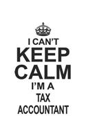 I Can't Keep Calm I'm A Tax Accountant: Notebook: Unique Tax Accountant Notebook, Journal Gift, Diary, Doodle Gift or Notebook 6 x 9 Compact Size- 109 Blank Lined Pages