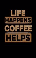 Life Happens Coffee Helps