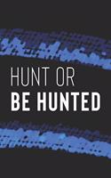 Hunt Or Be Hunted: Daily Success, Motivation and Everyday Inspiration For Your Best Year Ever, 365 days to more Happiness Motivational Year Long Journal / Daily Notebo