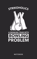 Strikoholics A Drinking Team With Bowling Problem Notebook