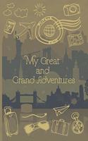 My Great and Grand Adventures: Travel Journal - for Men & Women, Perfect for Writing, Gifts, Travelers, with 120 blank pages.