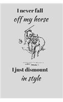 I Never Fall Off My Horse. I Just Dismount In Style.