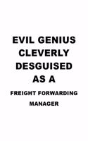 Evil Genius Cleverly Desguised As A Freight Forwarding Manager: Best Freight Forwarding Manager Notebook, Freight Forwarding Managing/Organizer Journal Gift, Diary, Doodle Gift or Notebook - 6 x 9 Compact Size, 1