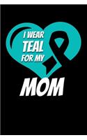 I Wear Teal For My Mom: Ovarian Cancer Journal 6x9 120 Pages Blank Lined Paperback