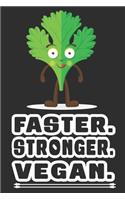 Faster Stronger Vegan: Funny Novelty Blank Lined Notebook for Vegans, Lovely Diet Journal for Him or Her