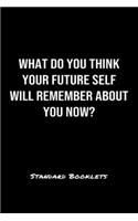 What Do You Think Your Future Self Will Remember About You Now?: A softcover blank lined notebook to jot down business ideas, record daily events and ponder life's big questions.