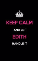 Keep Calm and Let Edith Handle It: Blank Lined 6x9 Name Journal/Notebooks as Birthday, Anniversary, Christmas, Thanksgiving or Any Occasion Gifts for Girls and Women