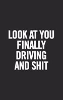 Look at You Finally Driving and Shit: Blank Lined Notebook