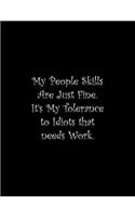 My People Skills Are Just Fine. It's My Tolerance to Idiots that needs Work