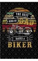 The best kind of dad raises a biker: Lined Notebook / Diary / Journal To Write In 6x9 for papa, grandpa, uncle, law stepdad in fathers day funny fathers day gift