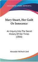 Mary Stuart, Her Guilt Or Innocence