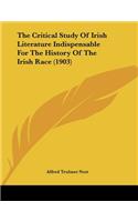 The Critical Study Of Irish Literature Indispensable For The History Of The Irish Race (1903)