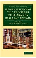 Historical Sketch of the Progress of Pharmacy in Great Britain