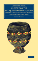 Report on the Antiquities of Lower Nubia (the First Cataract to the Sudan Frontier) and Their Condition in 1906-7