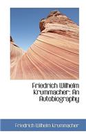 Friedrich Wilhelm Krummacher: An Autobiography: An Autobiography