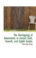 The Overlapping of Attainments in Certain Sixth, Seventh, and Eighth Grades