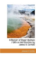 A Memoir of Roger Ascham / With an Introduction by James H. Carlisle