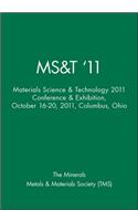 MS&T '11: Materials Science & Technology 2011 Conference & Exhibition, October 16-20, 2011, Columbus, Ohio