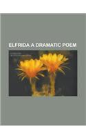 Elfrida a Dramatic Poem: (English)