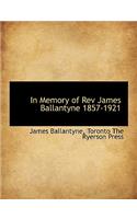 In Memory of REV James Ballantyne 1857-1921