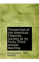 Transection of the American Fisheries Society at Its Forty-Third Annual Meeting