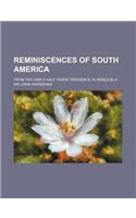 Reminiscences of South America; From Two and a Half Years' Residence in Venezuela