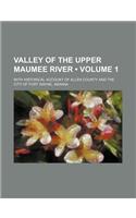 Valley of the Upper Maumee River (Volume 1); With Historical Account of Allen County and the City of Fort Wayne, Indiana: (English)