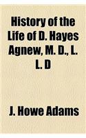 History of the Life of D. Hayes Agnew, M. D., L. L. D