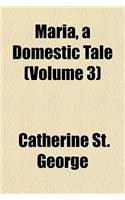 Maria, a Domestic Tale (Volume 3)
