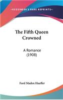 The Fifth Queen Crowned: A Romance (1908)