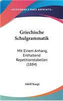 Griechische Schulgrammatik: Mit Einem Anhang, Enthaltend Repetitionstabellen (1884)(German)