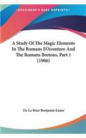 A Study of the Magic Elements in the Romans D'Aventure and the Romans Bretons, Part 1 (1906)