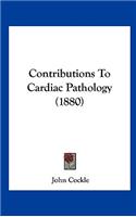 Contributions to Cardiac Pathology (1880)