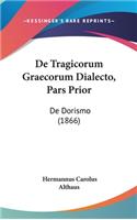 de Tragicorum Graecorum Dialecto, Pars Prior: de Dorismo (1866)