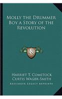 Molly the Drummer Boy a Story of the Revolution