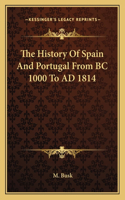 History Of Spain And Portugal From BC 1000 To AD 1814