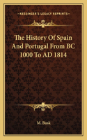 The History Of Spain And Portugal From BC 1000 To AD 1814