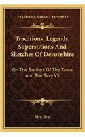Traditions, Legends, Superstitions And Sketches Of Devonshire