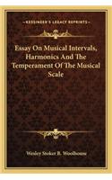 Essay On Musical Intervals, Harmonics And The Temperament Of The Musical Scale