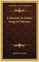 A Mission To Gelele, King Of Dahome