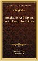 Intoxicants and Opium in All Lands and Times