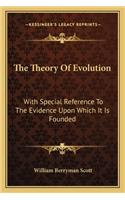 The Theory Of Evolution: With Special Reference To The Evidence Upon Which It Is Founded(English)
