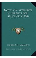 Notes On Alternate Currents For Students (1904)