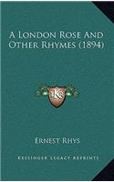 A London Rose and Other Rhymes (1894)