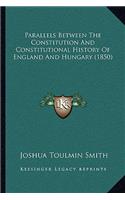 Parallels Between The Constitution And Constitutional History Of England And Hungary (1850)