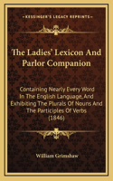 The Ladies' Lexicon And Parlor Companion