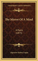 The Mirror Of A Mind: A Poem (1875)