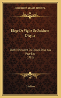 Eloge De Vigile De Zuichem D'Aytta: Chef Et President Du Conseil-Prive Aux Pays-Bas (1781)